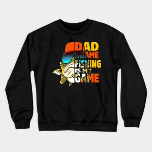 Dad Is My Name Fishing Is My Game Crewneck Sweatshirt